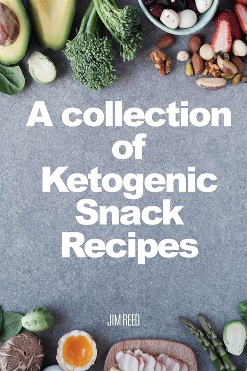 A collection of Ketogenic Snack Recipes (Paperback)