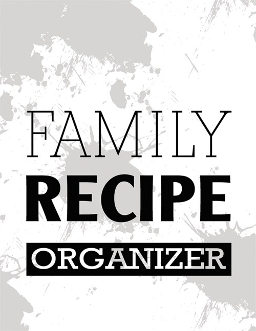 Family Recipe Organizer: Blank Recipe Journal Cookbook to Write in with Tabs - White Spills Design 8.5 x 11 Inches (Paperback)