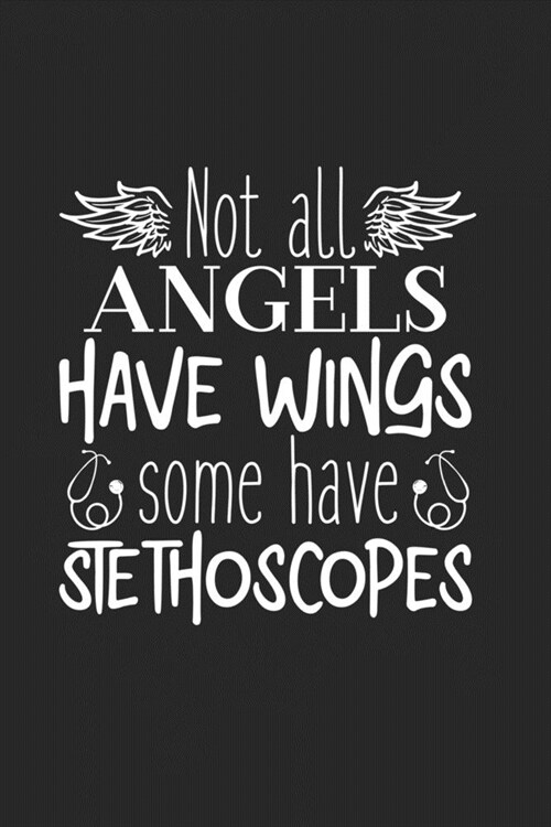 Not All Angels Have Wings Some Have Stethoscopes: Journal and notebook with fun doodles and sayings, plus pages for music playlists and details of fav (Paperback)