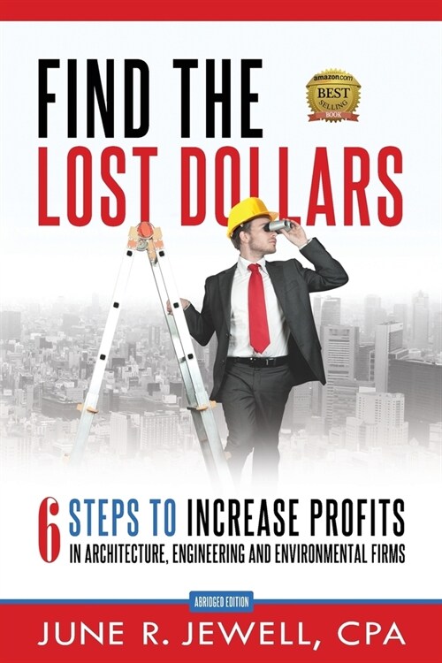 Find the Lost Dollars: 6 Steps to Increase Profits in Architecture, Engineering and Environmental Firms - Abridged Version (Paperback, Version)