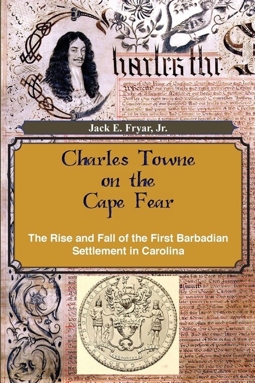 Charles Towne on the Cape Fear: The Rise and Fall of the First Barbadian Settlement in Carolina (Paperback)
