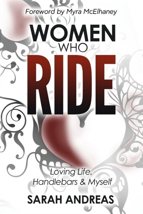 Women Who Ride: Loving Life, Handlebars and Myself (Paperback)