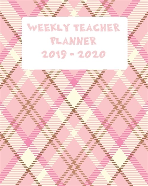 Weekly Teacher Planner 2019 - 2020: Weekly Planning Sheets For Educators With Room For Notes Dated From August 2019 - July 2020 With Pink Tartan Cover (Paperback)