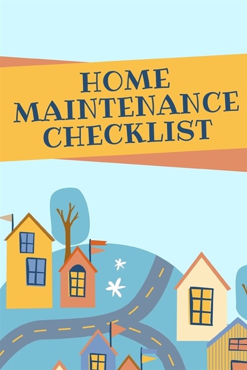 Home Maintenance Checklist: home rentals checklist journal: schedule planner monthly list check up - repairs - homeowner gift under 10 - new house (Paperback)
