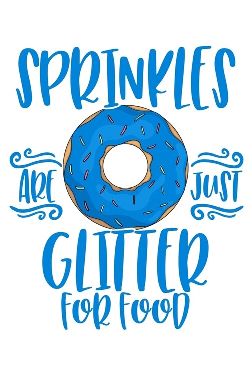 Sprinkles Are Just Glitter For Food: A Blank Lined Journal for Doughnut Enthusiasts (Blue) (Paperback)