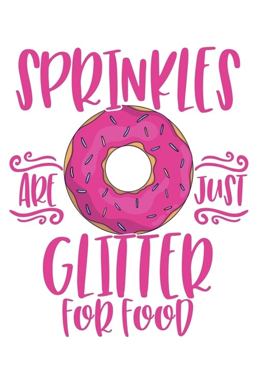 Sprinkles Are Just Glitter For Food: A Blank Lined Journal for Doughnut Enthusiasts (Pink) (Paperback)