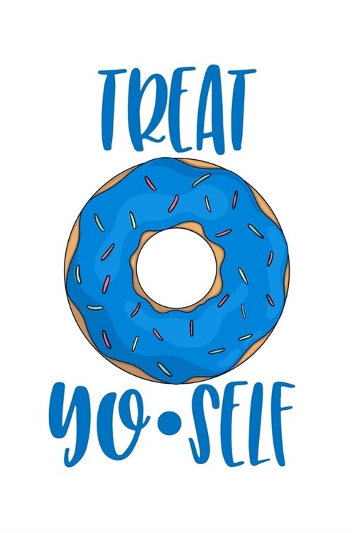 Treat Yo-Self: A Blank Lined Journal for Doughnut Enthusiasts (Blue) (Paperback)