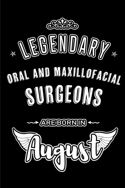 Legendary Oral and Maxillofacial Surgeons are born in August: Blank Lined Oral Surgeon Journal Notebooks Diary as Appreciation, Birthday, Welcome, Far (Paperback)