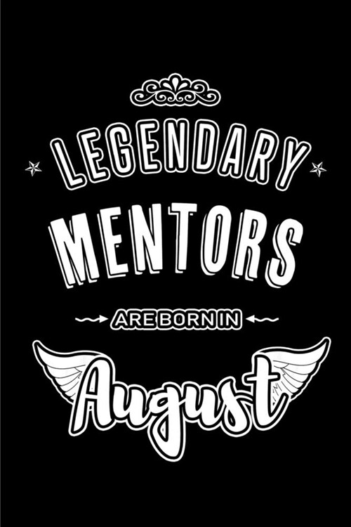 Legendary Mentors are born in August: Blank Lined Mentor Journal Notebooks Diary as Appreciation, Birthday, Welcome, Farewell, Thank You, Christmas, G (Paperback)