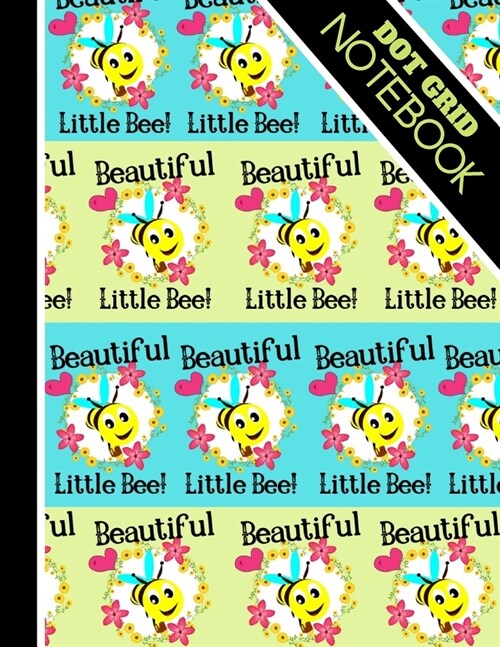 Dot Grid Notebook: Cute Beautiful Little Bee Quote - Dotted Bullet Style Notebook for Kids (Paperback)