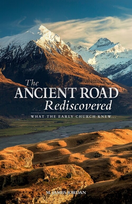 The Ancient Road Rediscovered: What the early church knew... (Paperback)