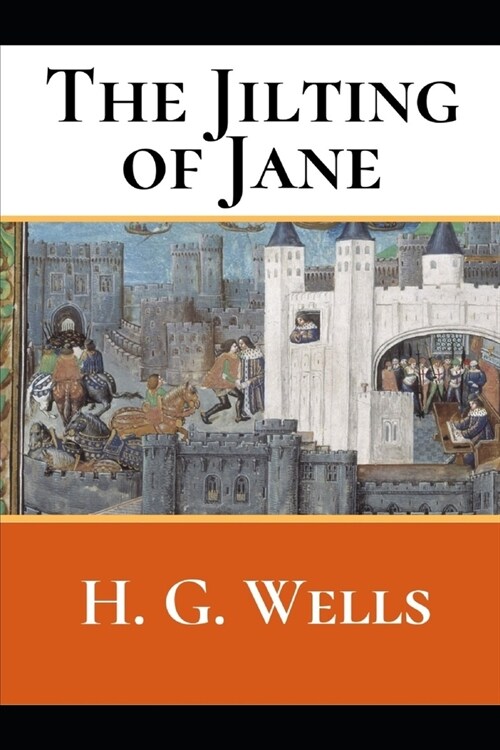 The jilting Of Jane: A First Unabridged Edition (Annotated) By H.G. Wells. (Paperback)