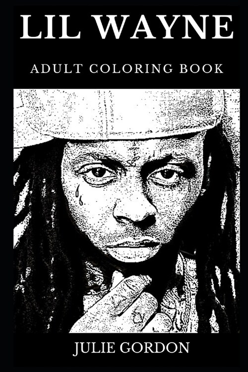 Lil Wayne Adult Coloring Book: Legendary Godfather of Hip Hop and Famous Rap Prodigy, Iconic Music Producer and Acclaimed Entrepreneur Inspired Adult (Paperback)