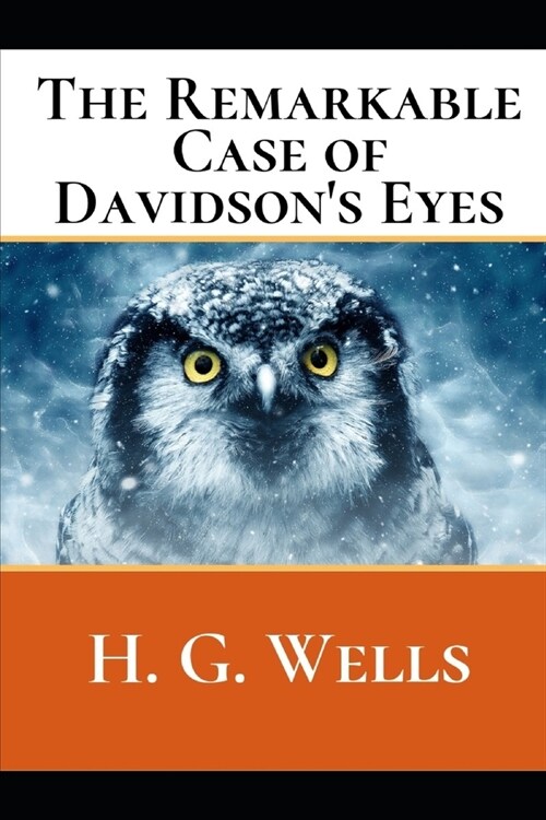 The Remarkable Case of Davidsons Eyes: A First Unabridged Edition (Annotated) By H.G. Wells. (Paperback)