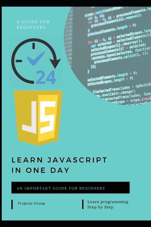 Learn javascript in one day: A Step-by-Step Guide for Absolute Beginners (Paperback)