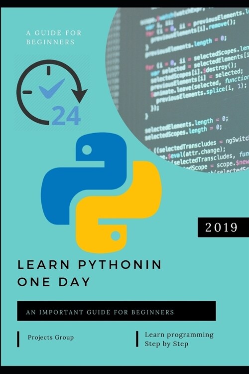 Learn python in one day: A Step-by-Step Guide for Absolute Beginners - Learn Python In 1 Day With Step-by-Step Guidance And Hands-On Exercises. (Paperback)