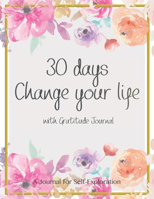 30 days change your life with gratitude journal: 30 days guide to cultivate an attitude of gratitude! Start each day by writing down three things you (Paperback)