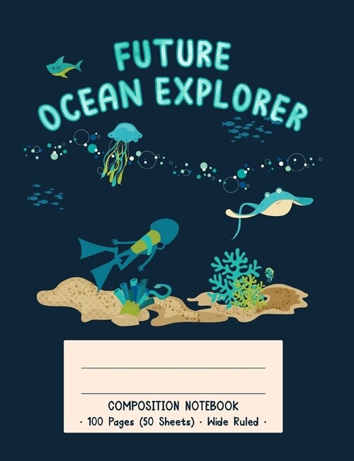 Future Ocean Explorer Composition Notebook: Future Ocean Explorer Underwater Diver Kids Wide Ruled Notebook Creative Writing School Journal (Paperback)