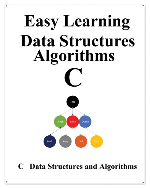 Easy Learning Data Structures & Algorithms C: Graphic Data Structures & Algorithms (Paperback)
