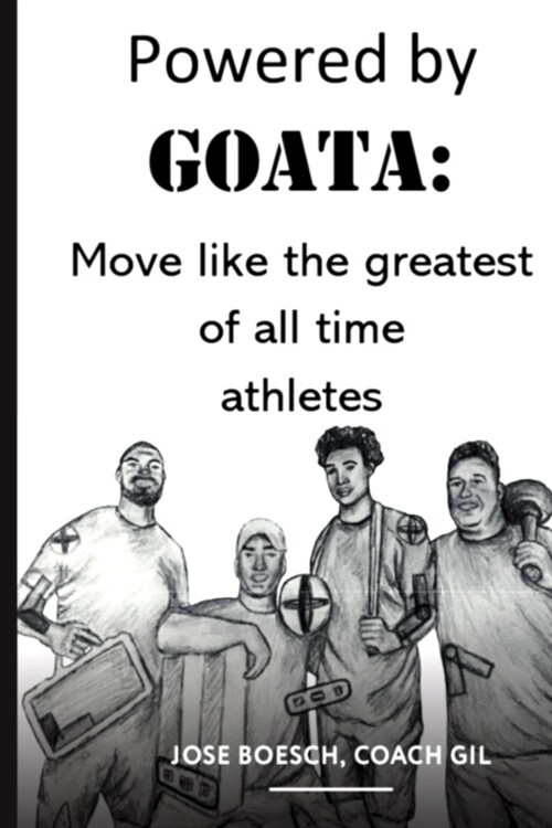 Powered by Goata: MOVE LIKE THE GREATEST OF ALL TIME ATHLETES: Bulletproof your joints and spine by using the same injury resistant move (Paperback)