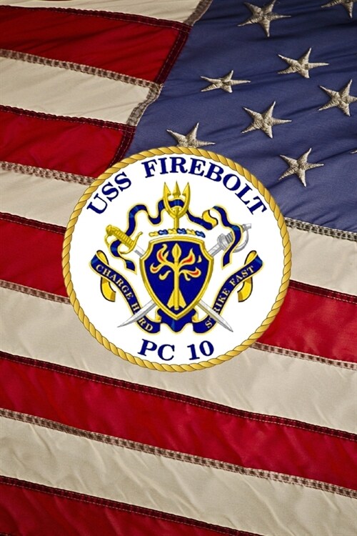 US Navy Patrol Boat USS Firebolt (PC 10) Crest Badge Journal: Take Notes, Write Down Memories in this 150 Page Lined Journal (Paperback)