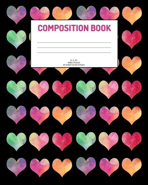 Composition Book: Hearts; wide ruled; 50 sheets/100 pages; 8 x 10 (Paperback)