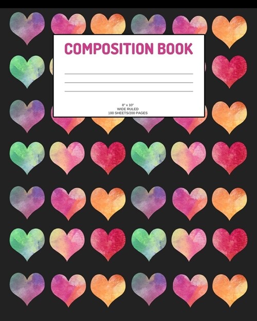 Composition Book: Hearts; wide ruled; 100 sheets/200 pages; 8 x 10 (Paperback)