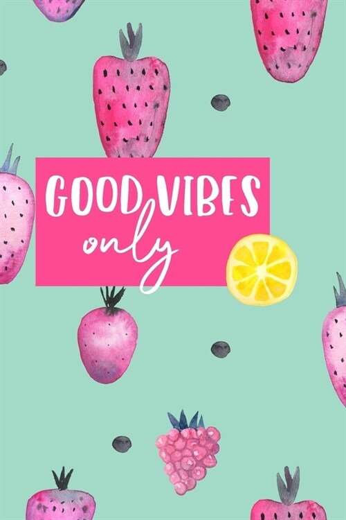 Good Vibes Only: Lined College Ruled Notebook Journal Workbook Diary Pretty Cute and Trendy Cover for Mom Women Teens Kids Girls Positi (Paperback)
