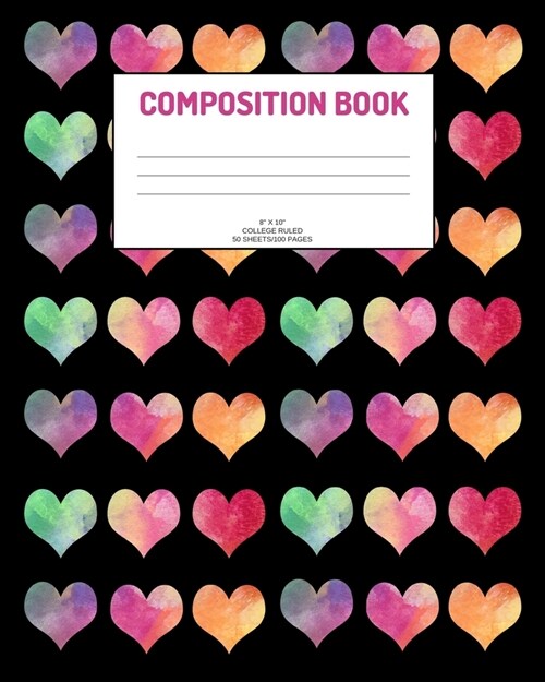 Composition Book: Hearts; college ruled; 50 sheets/100 pages; 8 x 10 (Paperback)