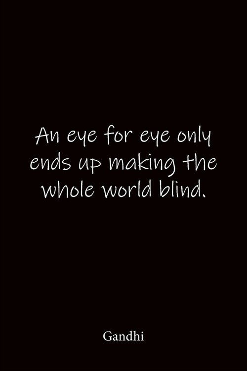 An eye for eye only ends up making the whole world blind. Gandhi: Quote Notebook - Lined Notebook -Lined Journal - Blank Notebook-notebook journal-not (Paperback)