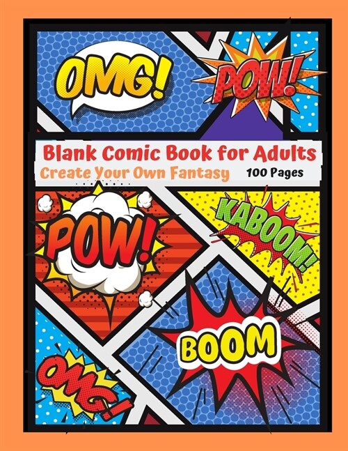 Blank Comic Book for Adults: Create Your Own Fantasy 100 pages: 15 Pages of Graphic Designs Inside this Adult Notebook Can Write their Own Stories (Paperback)