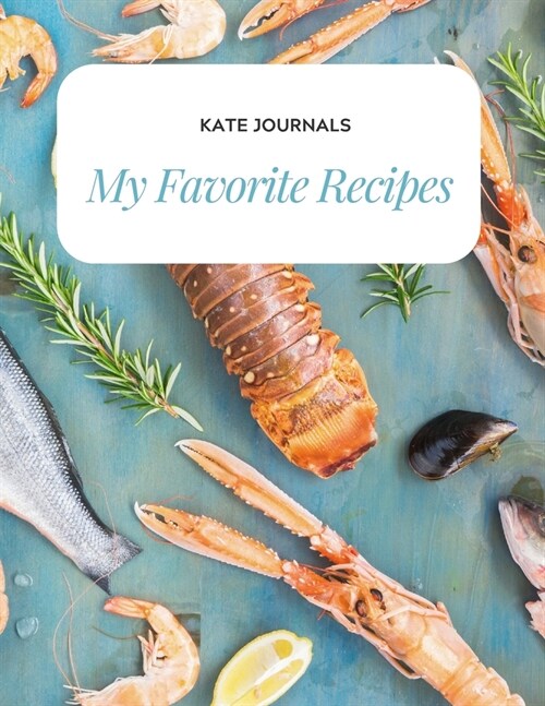 My Favorite Recipes: Blank Recipe Book blank cookbook to write in, recipe keeper, blank cooking journal, recipe log recipe keeper 8.5 x 11 (Paperback)