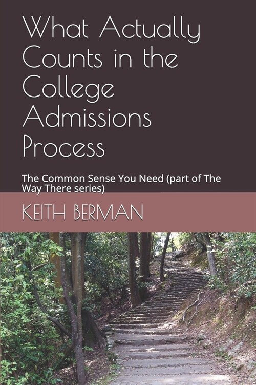 What Actually Counts in the College Admissions Process: The Common Sense You Need (part of The Way There series) (Paperback)