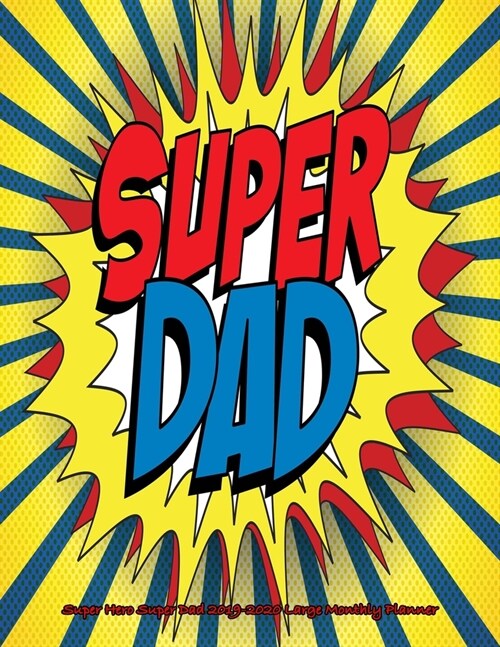 Super Hero Super Dad 2019-2020 Large Monthly Planner: July 2019 To December 2020 Calendar Schedule Organizer with Inspirational Quotes (Paperback)