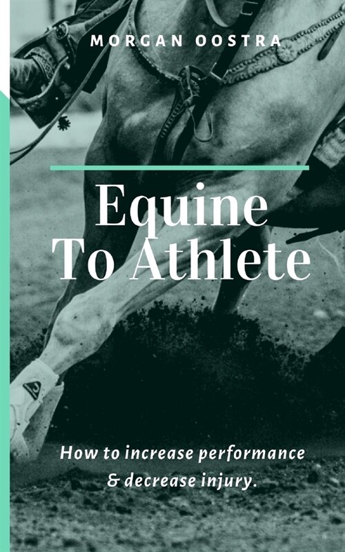 Equine To Athlete: How to increase performance and decrease injury. (Paperback)