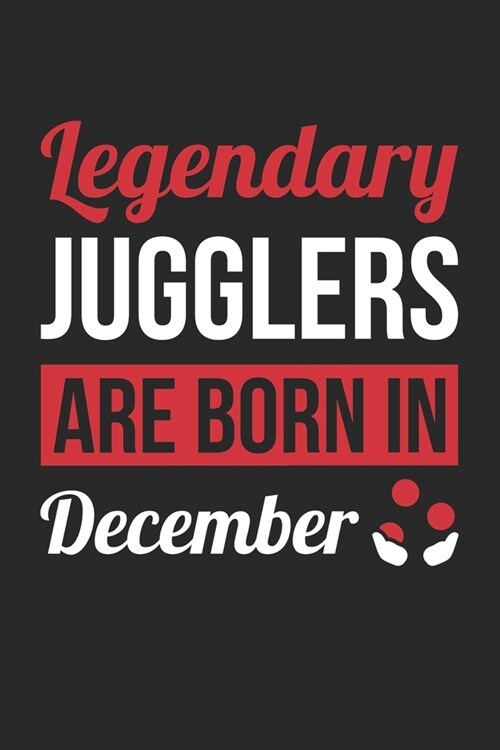 Birthday Gift for Juggler Diary - Juggling Notebook - Legendary Jugglers Are Born In December Journal: Unruled Blank Journey Diary, 110 page, Lined, 6 (Paperback)