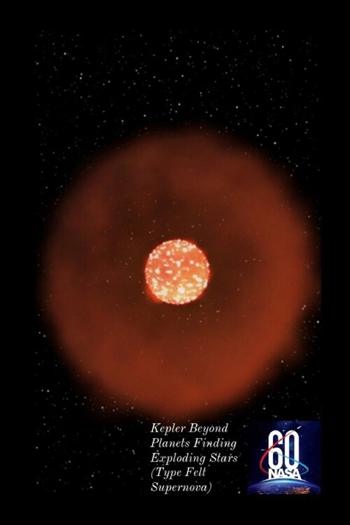 60 Nasa Kepler Beyond Planets Finding Exploding Stars (Type Felt Supernova): 119 Seiten Schreibheft, Notizbuch, Skizzenblock Dotgrid (Paperback)