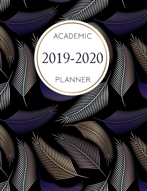 Academic Planner 2019-2020: Weekly and Monthly Planner and Organizer, Academic Planner Aug 2019 - July 2020, Student Planner, 2019-2020 academic p (Paperback)