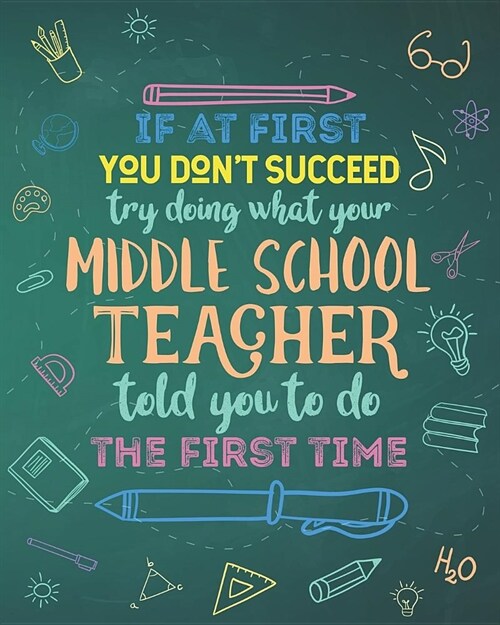 If At First You Dont Succeed Try Doing What Your Middle School Teacher Told You To Do The First Time: Lesson Planner and Appreciation Gift for Teache (Paperback)