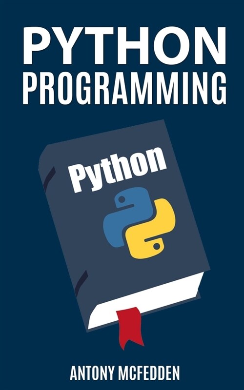 Python Programming: The Ultimate Step By Step Guide To Programming With Python (Paperback)