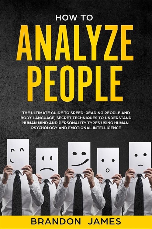 How to Analyze People: THE ULTIMATE Guide to Speed-Reading People and Body Language, secret Techniques to Understand Human Mind and Personali (Paperback)