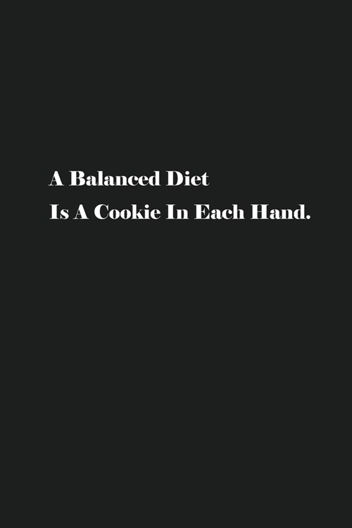 A Balanced Diet Is A Cookie In Each Hand.: Blank Recipe Notebook To Write In Your Own Favorite Recipe (Paperback)