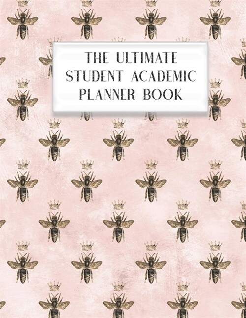 The Ultimate Student Academic Planner Book: Bumblebee Bee Queen Honeycomb - Homework Assignment Planner - Calendar - Organizer - Project - To-Do List (Paperback)