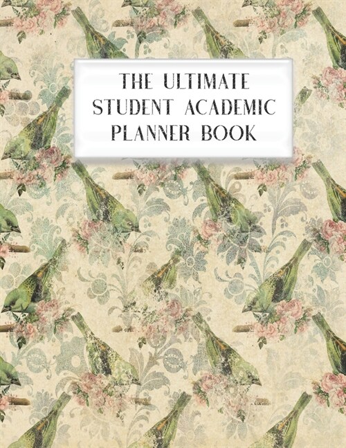 The Ultimate Student Academic Planner Book: Bird Ephemera - Homework Assignment Planner - Calendar - Organizer - Project - To-Do List - Notes - Class (Paperback)