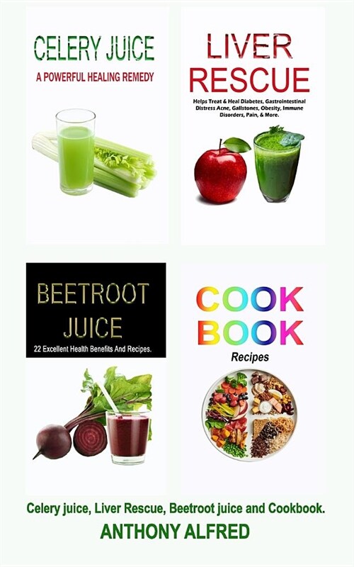 Celery juice, Liver Rescue, Beetroot juice and Cookbook. (Paperback)