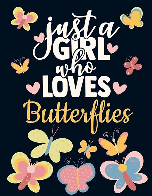 Just a Girl Who Loves Butterflies: Cute Artistic Butterfly Notebook for Girls - Pretty Blank Lined Yellow Orange Blue Red Pink Hearts Notebook with Fu (Paperback)