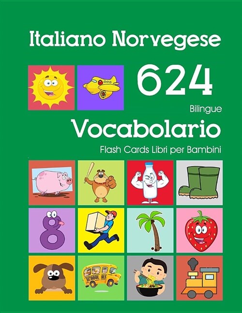 Italiano Norvegese 624 Bilingue Vocabolario Flash Cards Libri per Bambini: Italian Norwegian dizionario flashcards elementerre bambino (Paperback)