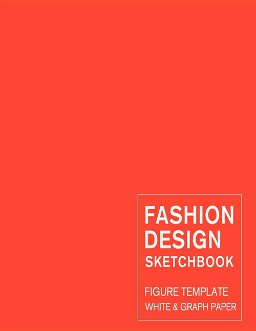 Fashion Design Sketchbook Figure Template White & Graph Paper: Easily Sketching and Drawing Your Fashion Styles with Large Female Croquis and Record Y (Paperback)