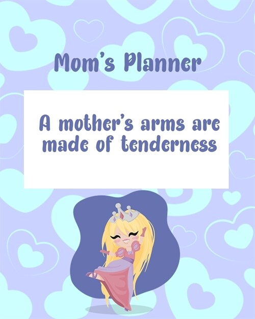 Moms Planner: A Mothers Arms Are Made Of Tenderness. (Paperback)