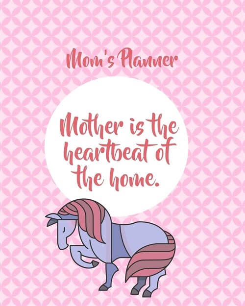 Moms Planner: Mother Is The Heartbeat Of The Home. (Paperback)
